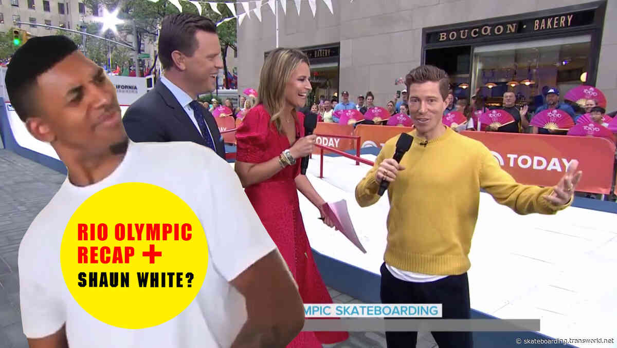 Olympic Skateboarding Coverage From Rio, Plus Will Shaun White Make The U.S. Team?