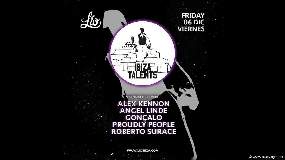 Ibiza Talents at Lìo presents: Alex Kennon, Roberto Surace, Angel Linde, Goncalo & Proudly People!