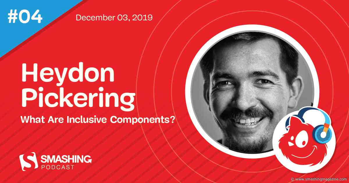 Smashing Podcast Episode 4 With Heydon Pickering: What Are Inclusive Components?