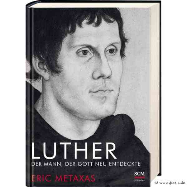 Eric Metaxas: Luther – Der Mann, der Gott neu entdeckte