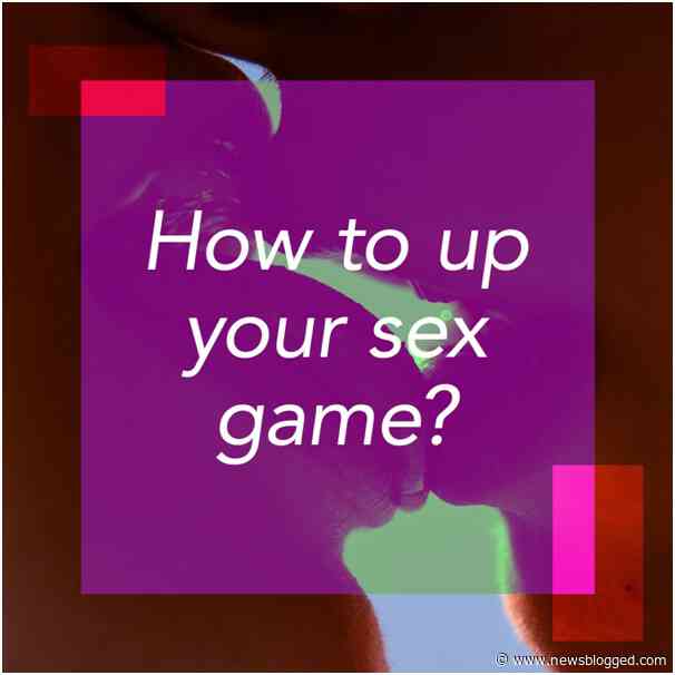Creative ways to up your sex game