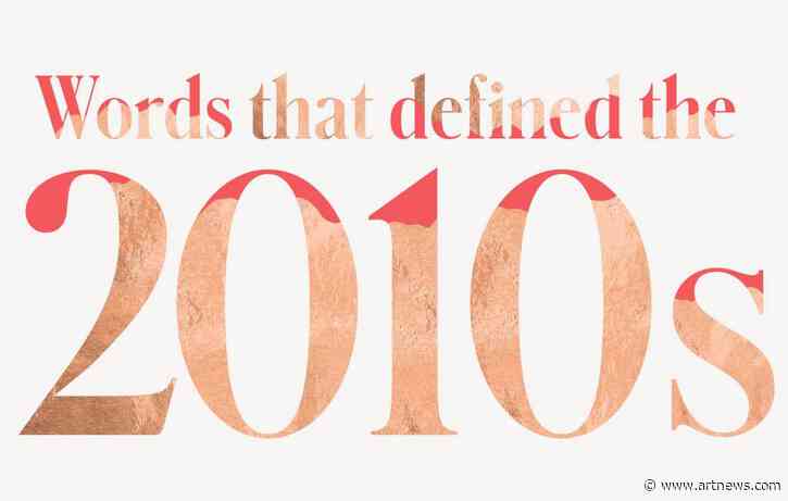 An Art World Glossary for a Turbulent Decade