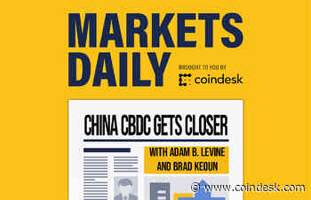 MARKETS DAILY: China Moving Closer to Digital Yuan Launch