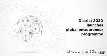 District 2020 launches global entrepreneur programme - SME10X