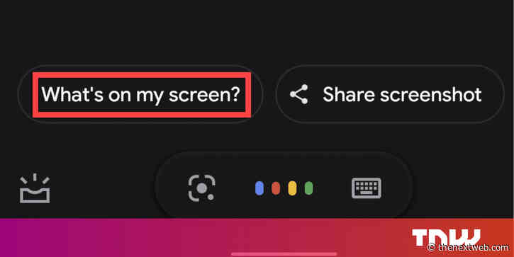Google brings super-handy “what’s on my screen?” button back to the Assistant