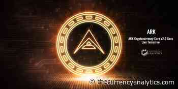 ARK Cryptocurrency Core v2.6 Goes Live Tomorrow - The Cryptocurrency Analytics