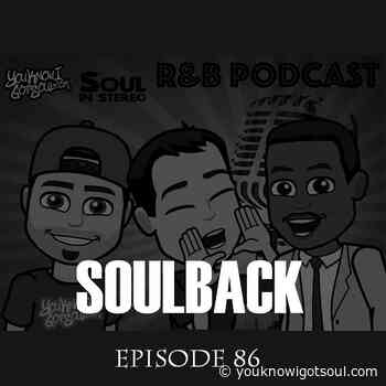 The SoulBack R&B Podcast: Episode 86 - You Know I Got Soul