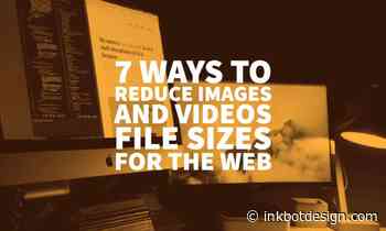 7 Ways to Reduce Images and Videos File Sizes for the Web