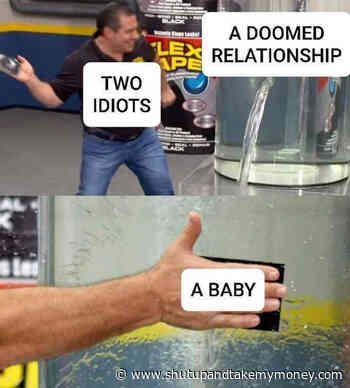 Two Idiots A Doomed Relationship A Baby Meme