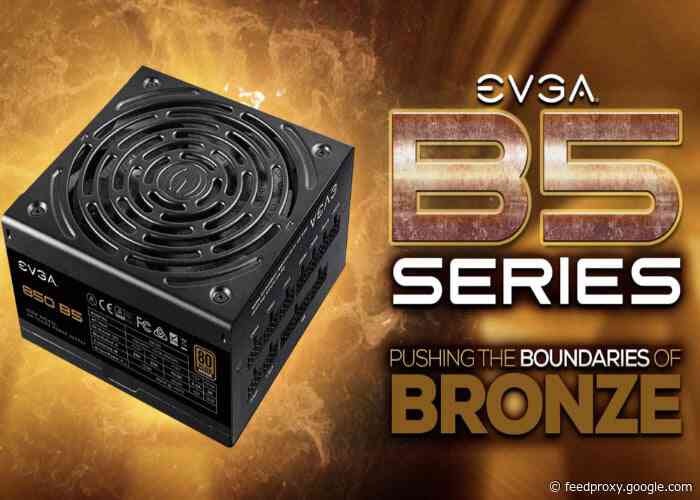 EVGA B5 Series 80 Plus Bronze PC power supplies introduced