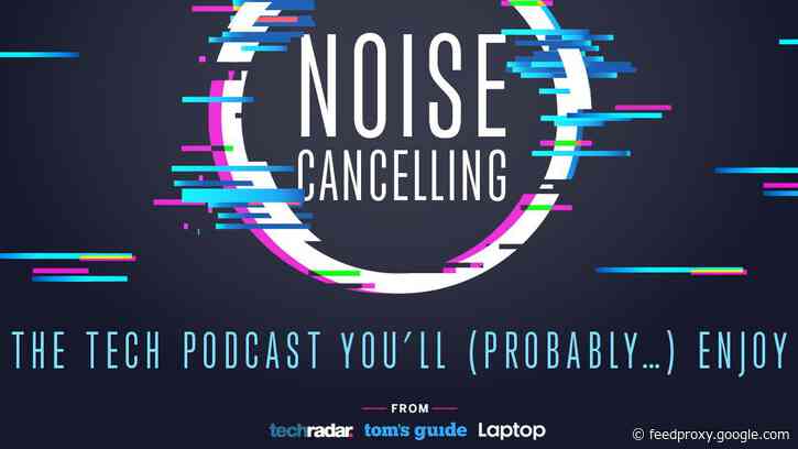 Noise Cancelling: the best new tech podcast around?