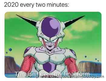 2020 Every Two Minutes This Isn’t Even My Final Form – Meme
