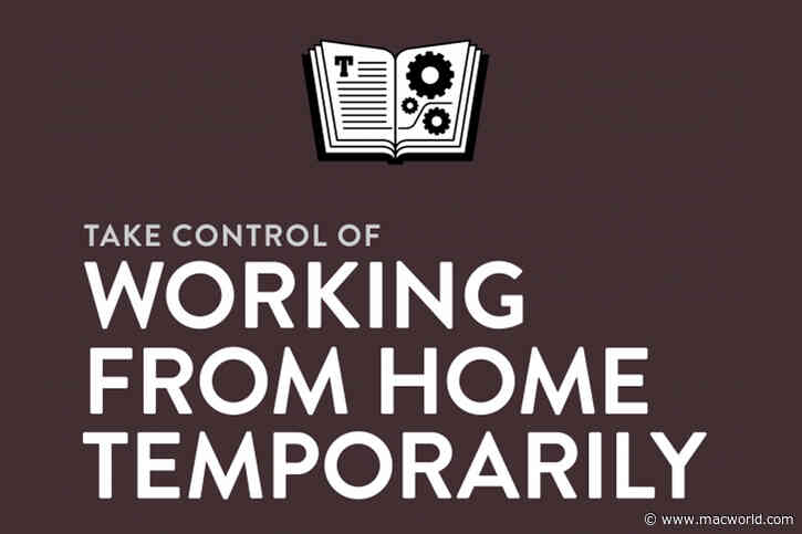 Get a free copy of the new ‘Take Control of Working from Home Temporarily’ ebook