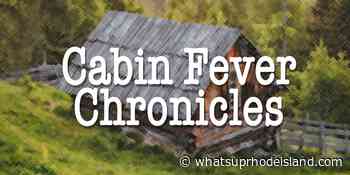 Cabin Fever Chronicles: Your stories of coping with coronavirus in Rhode Island - whatsuprhodeisland.com