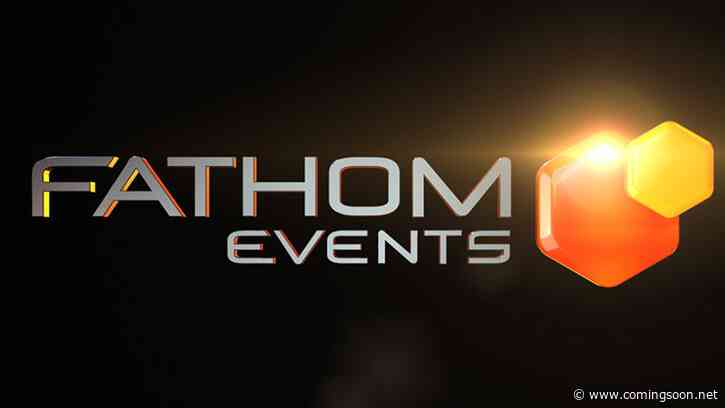 Fathom Events Shares List of Canceled & Postponed Events