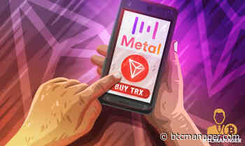 TRON (TRX) Gets Integrated Into DeFi App Metal Pay (MTL) - BTCMANAGER