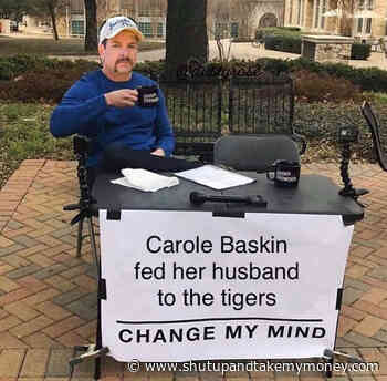 Carole Baskin Fed Her Husband To The Tigers Change My Mind – Tiger King Meme