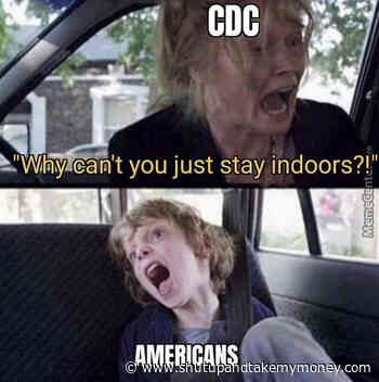 CDC Why Can’t You Just Stay Indoors Americans Meme