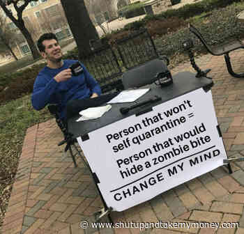 Person That Won’t Self Quarantine Person That Would Hide A Zombie Bite Change My Mind