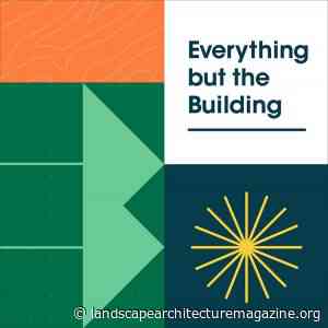 NEW LANDSCAPE ARCHITECTURE PODCASTS - Landscape Architecture Magazine