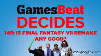 GamesBeat Decides: Final Fantasy VII Remake is winning us over