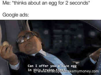 Can I Offer You A Nice Egg In This Trying Time – Meme