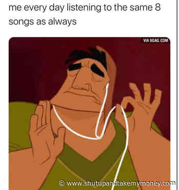 Me Every Day Listening To The Same 8 Songs As Always – Meme