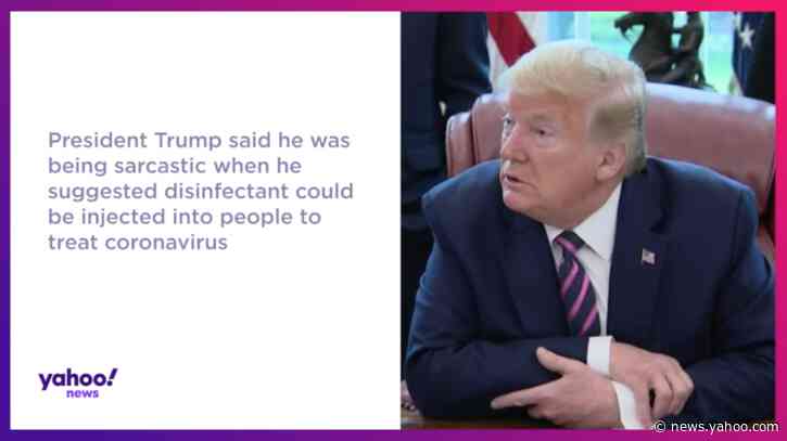 Trump says he was being sarcastic when he suggested disinfectant could be a treatment for coronavirus