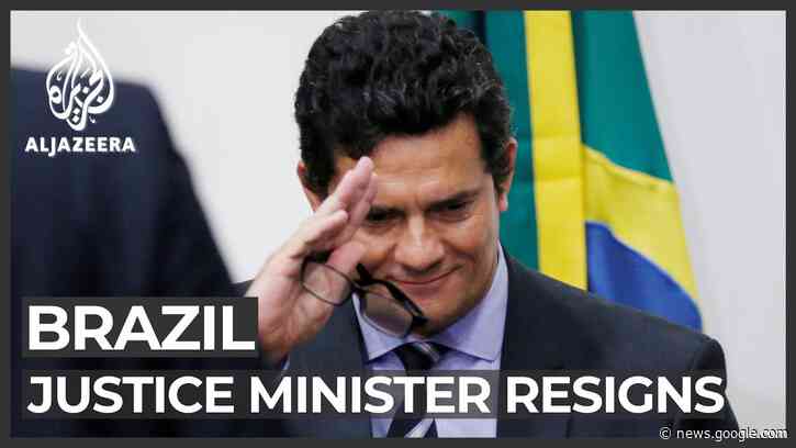 Brazil justice minister resigns, accuses Bolsonaro of meddling - Al Jazeera English