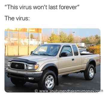 This Virus Won’t Last Forever The Virus – Toyota Tacoma Meme