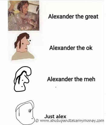 Alexander The Great Alex The Meh Just Alex Meme