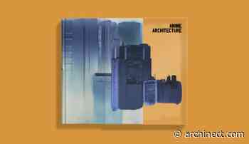 Architecture and Japanese anime shine in the release of a new book by Les Jardins des Pilotes - Archinect