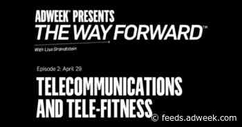 6 Telecommunications and Telefitness Takeaways From Adweek Presents: The Way Forward