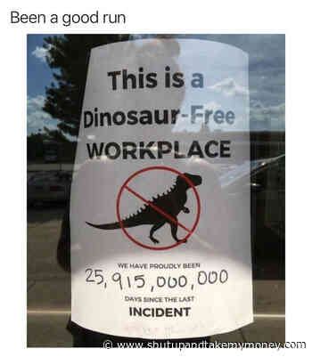 This Is A Dinosaur Free Workplace – Meme