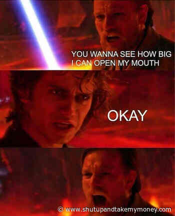 You Wanna See How Big I Can Open My Mouth – Obi Wan Meme