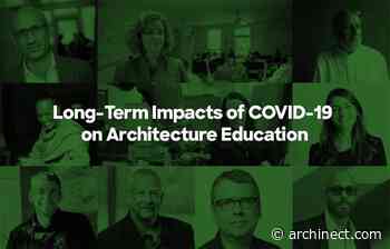 Architecture Deans on How COVID-19 Will Impact Architecture Education - Archinect