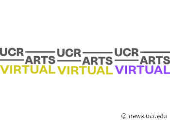UCR ARTS goes virtual | News - UC Riverside