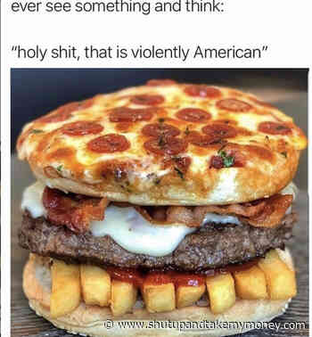 That Is Violently American – Hamburger Meme