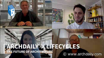ArchDaily X LifeCycles: The Future of Architecture - ArchDaily