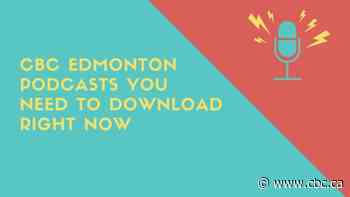 CBC Edmonton podcasts you need to download right now - CBC.ca
