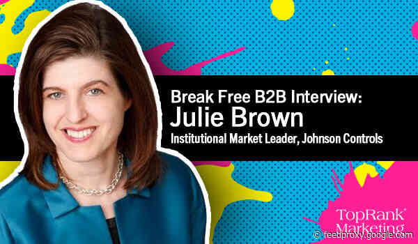 Break Free B2B Marketing: Julie Brown of Johnson Controls on Proving the EBIT of Your Marketing