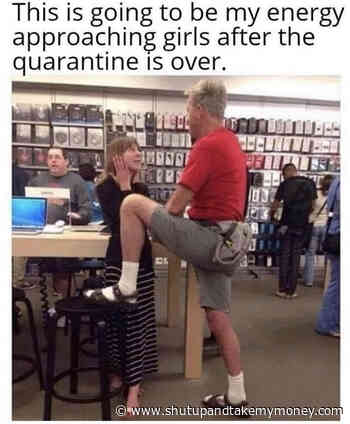 This Is Going To Be My Energy Approaching Girls After Quarantine Is Over – Meme