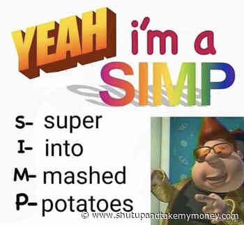 Yeah I’m A SIMP Super Into Mashed Potatoes – Meme