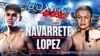 Emanuel Navarrete vs. Uriel Lopez next Saturday on June 20