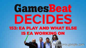 GamesBeat Decides 153: EA Play recap (and what else is EA working on)