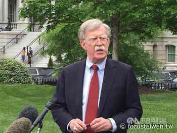 US should grant full diplomatic recognition to Taiwan: Bolton - Focus Taiwan News Channel