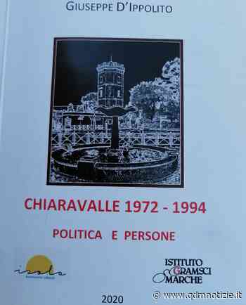 CHIARAVALLE / Il bel libro di Giuseppe D'Ippolito sulla politica dal 1972 al... - QDM Notizie