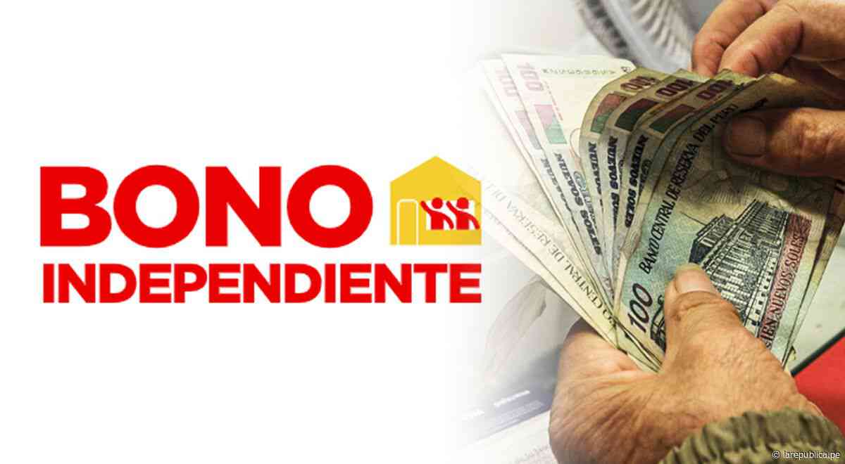 Bono Independiente [LINK]: REVISA AQUÍ si eres beneficiario del incentivo de 760 soles - LaRepública.pe