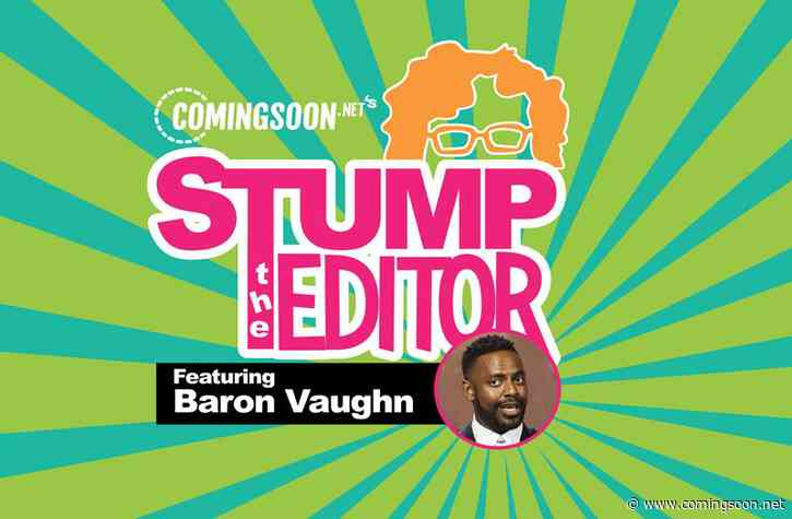 Stump the Editor Episode 3: Baron Vaughn!