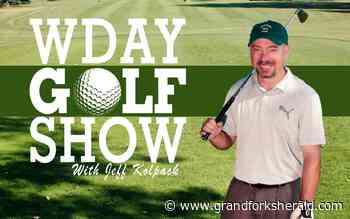 The WDAY Golf Show with Jeff Kolpack: Nick Wimer, Joe Snowden - Grand Forks Herald